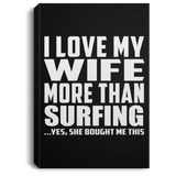 I Love My Wife More Than Surfing - Canvas Portrait