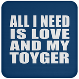 All I Need Is Love And My Toyger - Drink Coaster