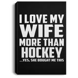 I Love My Wife More Than Hockey - Canvas Portrait
