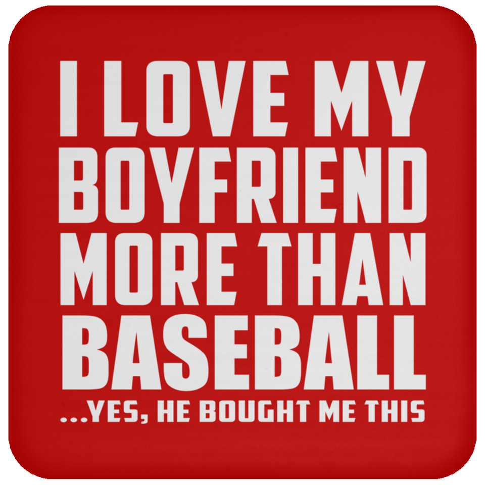 I Love My Boyfriend More Than Baseball - Drink Coaster