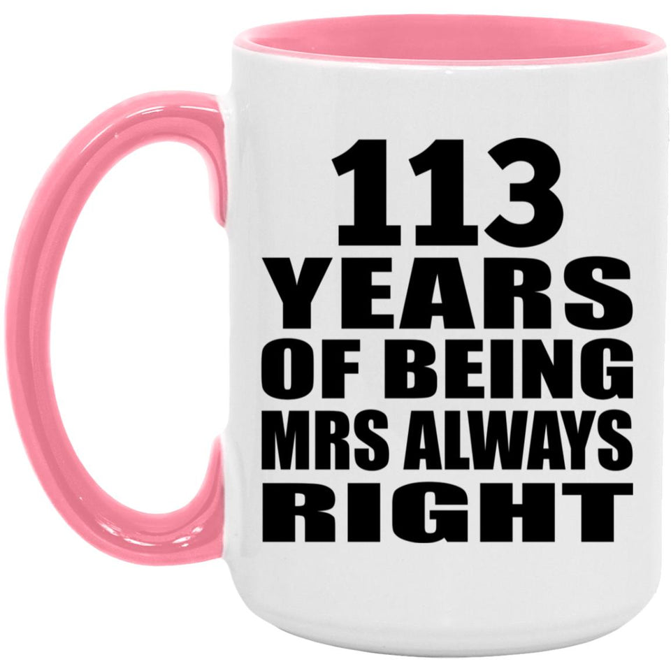 113th Anniversary 113 Years of Being Mrs Always Right - 15oz Accent Mug Pink