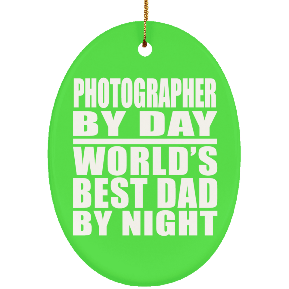 Photographer By Day World's Best Dad By Night - Oval Ornament