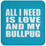 All I Need Is Love And My Bullpug - Drink Coaster