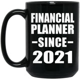 Financial Planner Since 2021 - 15oz Coffee Mug Black