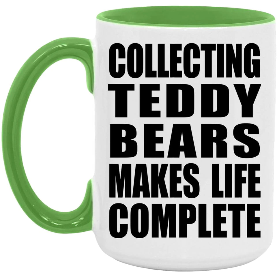 Collecting Teddy Bears Makes Life Complete - 15oz Accent Mug Green