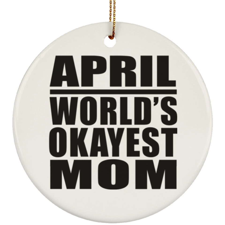 April World's Okayest Mom - Circle Ornament