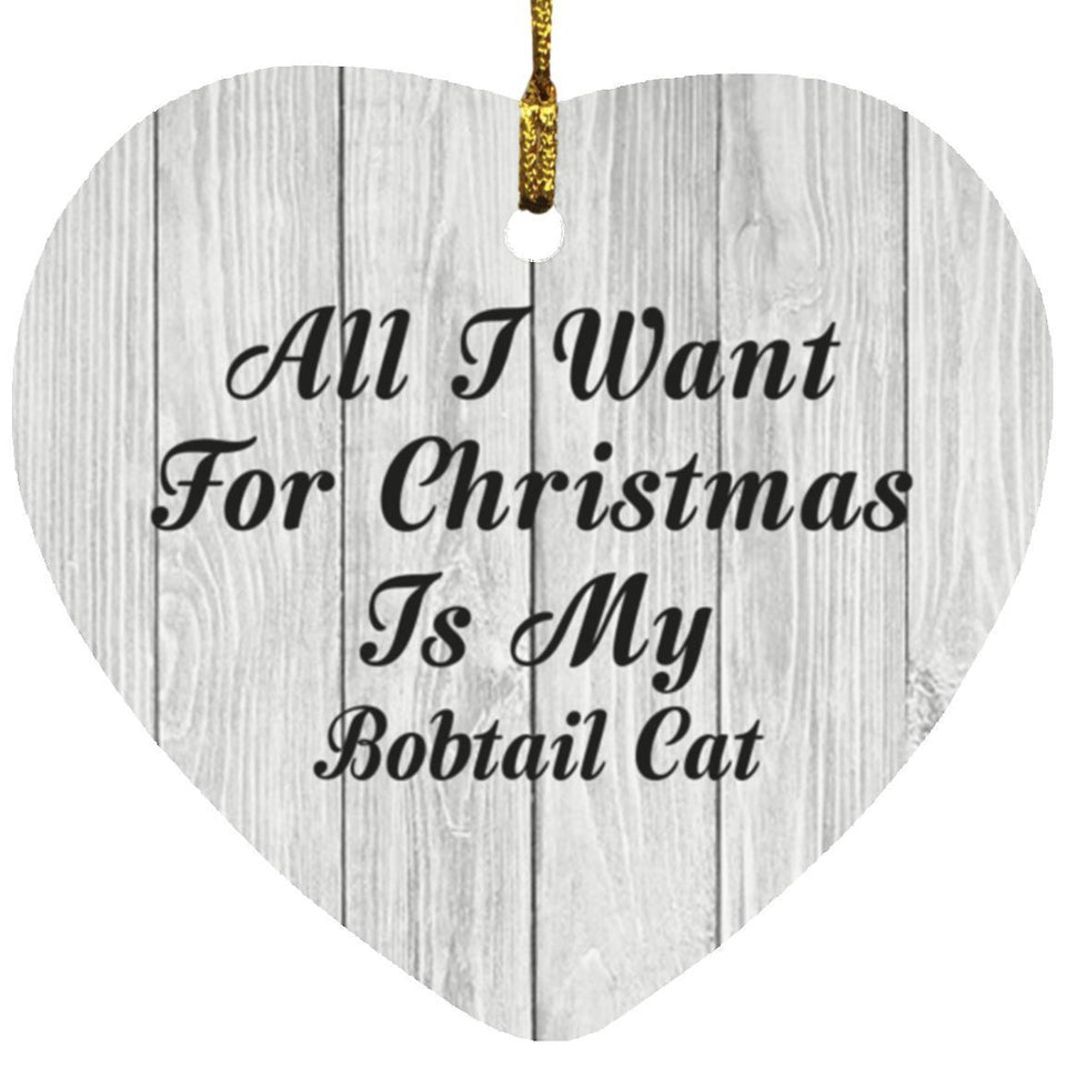 All I Want For Christmas Is My Bobtail Cat - Heart Ornament F