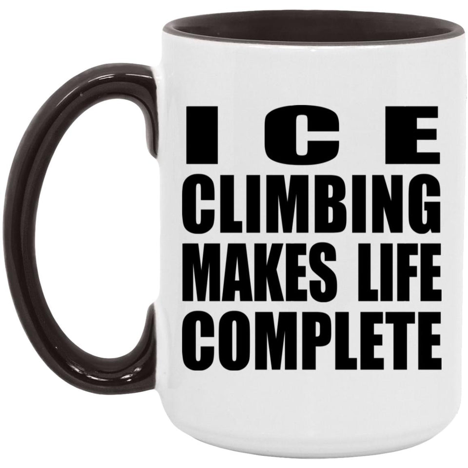 Ice Climbing Makes Life Complete - 15oz Accent Mug Black