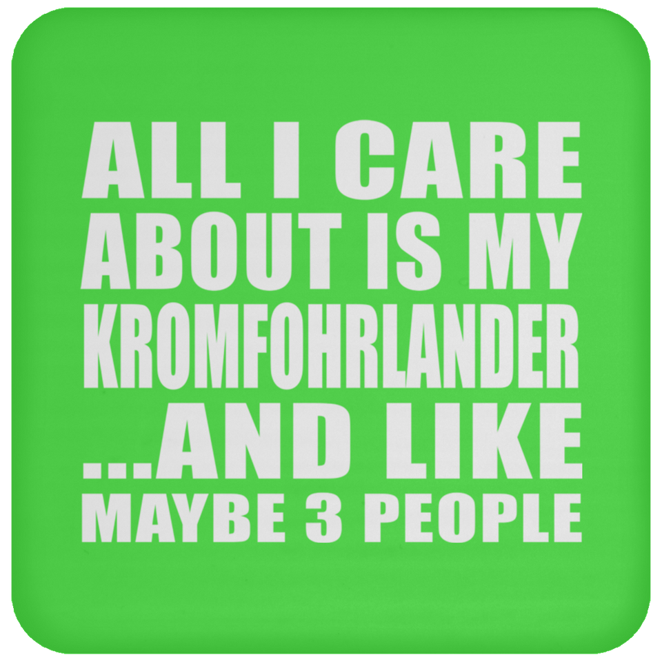 All I Care About Is My Kromfohrlander - Drink Coaster