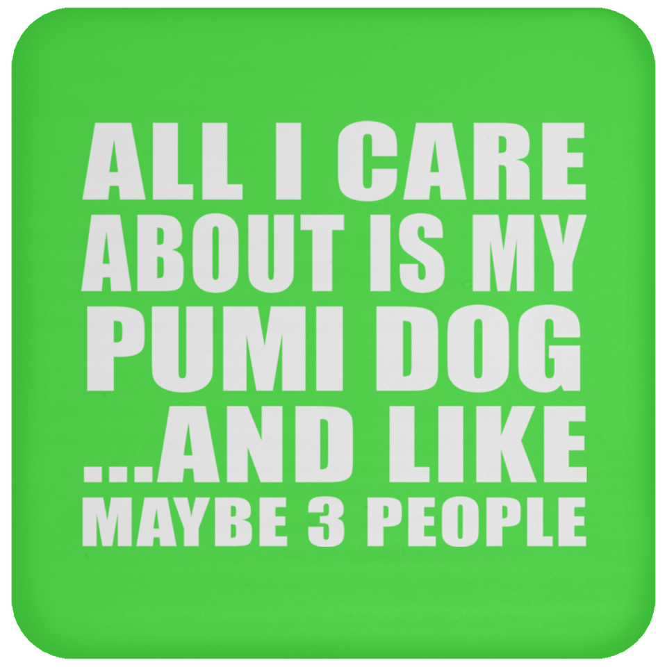 All I Care About Is My Pumi Dog - Drink Coaster