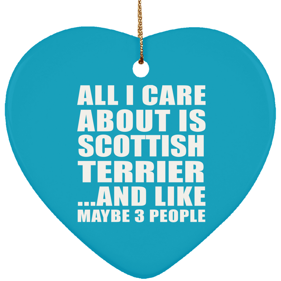 All I Care About Is Scottish Terrier - Heart Ornament