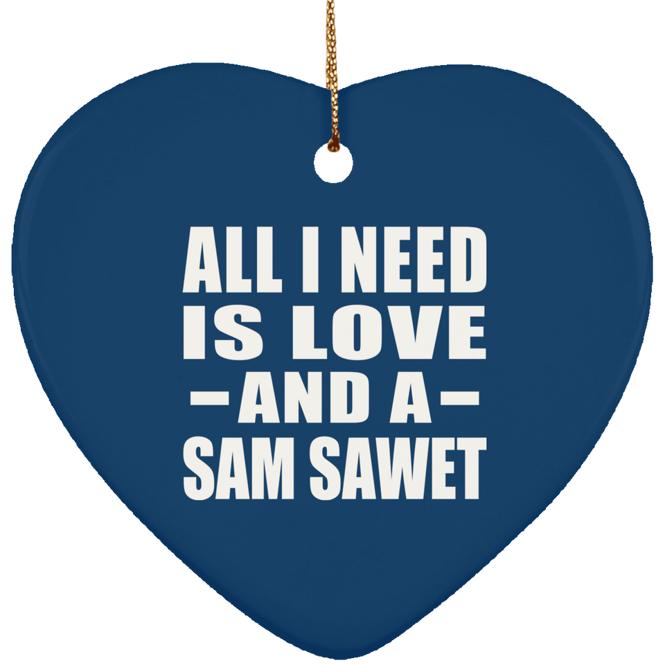 All I Need Is Love And A Sam Sawet - Heart Ornament