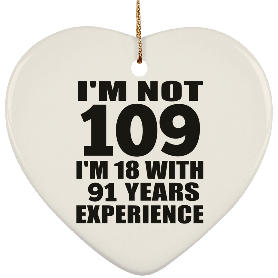 109th Birthday I'm Not 109 I'm 18 With 91 Years Experience - Heart Ornament
