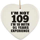 109th Birthday I'm Not 109 I'm 18 With 91 Years Experience - Heart Ornament