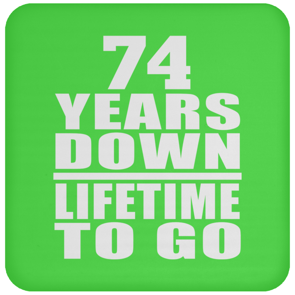 74th Anniversary 74 Years Down Lifetime To Go - Drink Coaster
