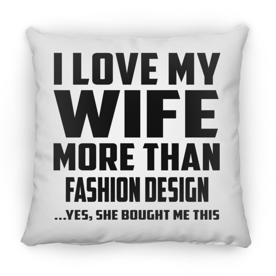 I Love My Wife More Than Fashion Design - Throw Pillow