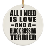 All I Need Is Love And A Black Russian Terrier - Circle Ornament