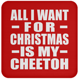 All I Want For Christmas Is My Cheetoh - Coaster
