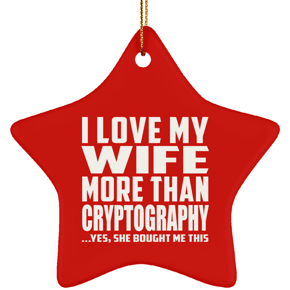 I Love My Wife More Than Cryptography - Star Ornament