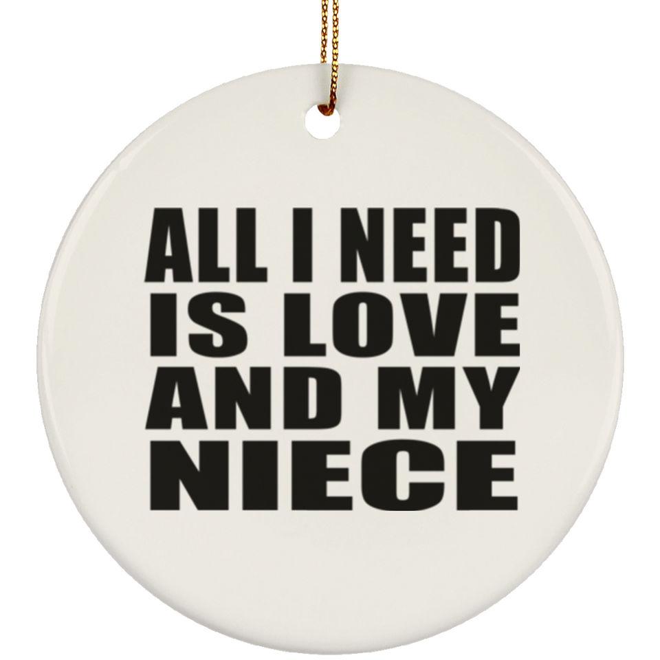All I Need Is Love And My Niece - Circle Ornament