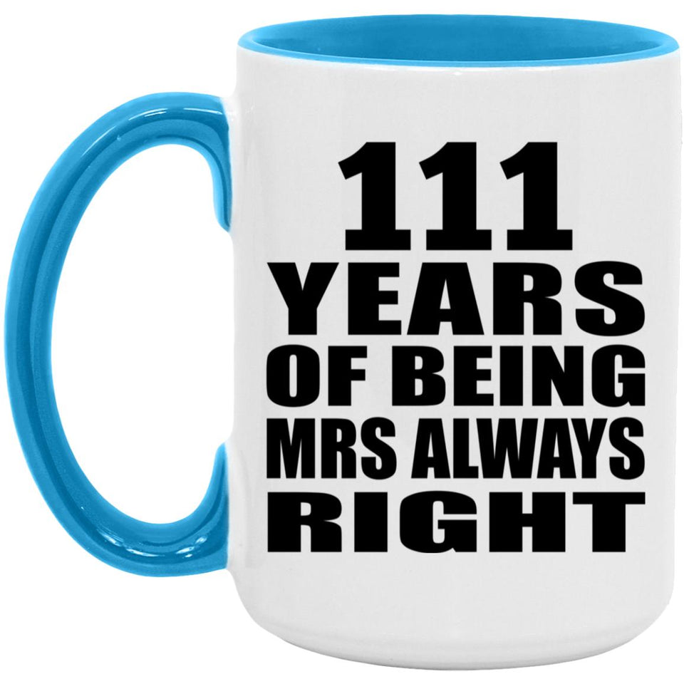111th Anniversary 111 Years of Being Mrs Always Right - 15oz Accent Mug Blue