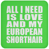 All I Need Is Love And My European Shorthair - Drink Coaster