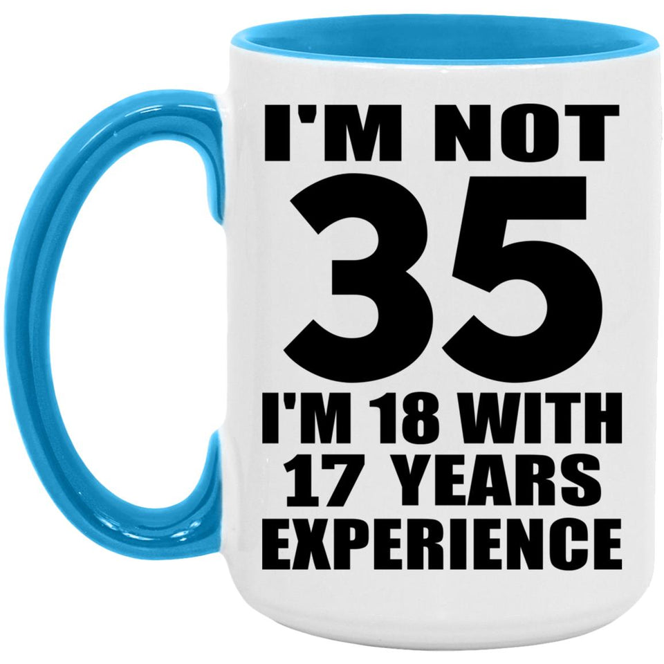 35th Birthday I'm Not 35 I'm 18 With 17 Years Experience - 15oz Accent Mug Blue
