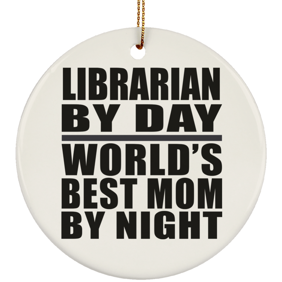 Librarian By Day World's Best Mom By Night - Circle Ornament