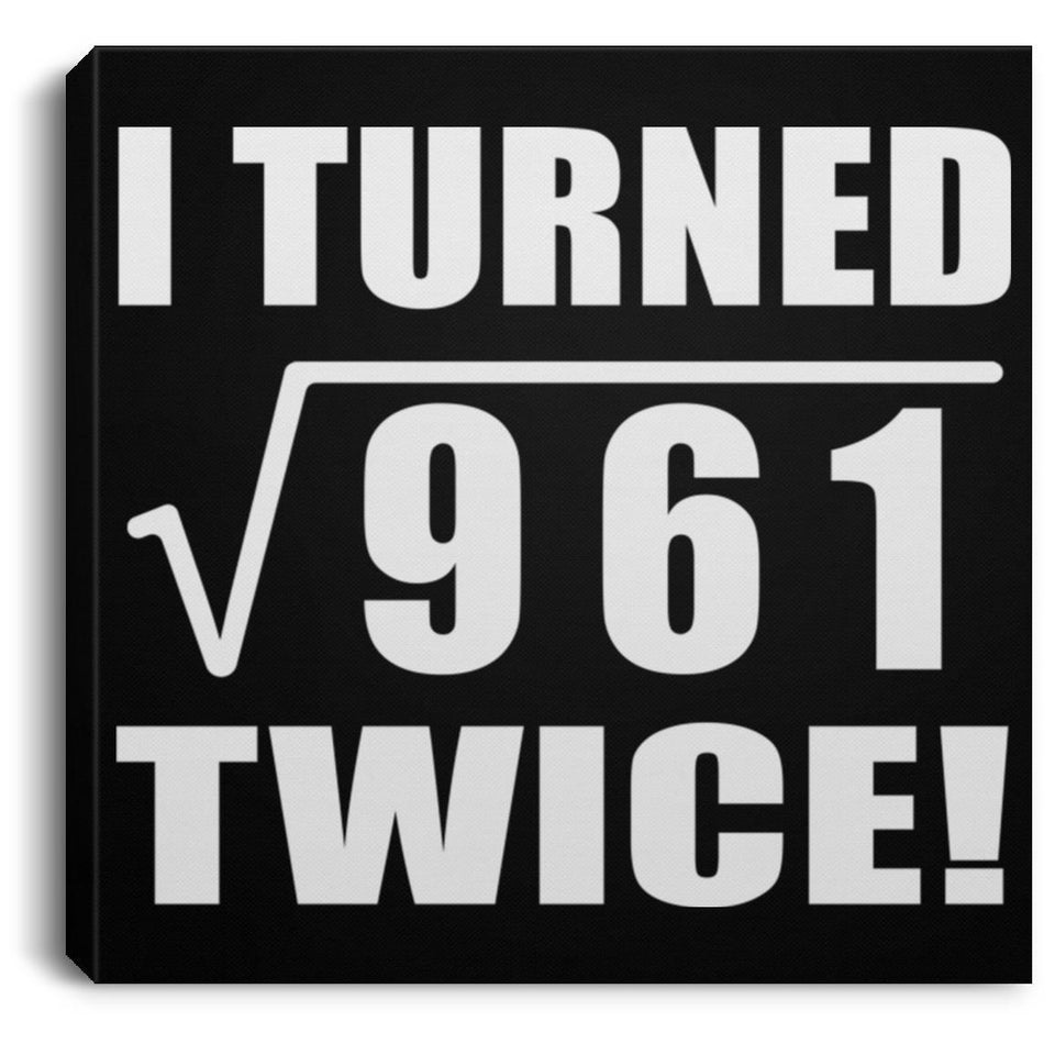 62nd Birthday I Turned Square Root of 961 Twice - Canvas Square