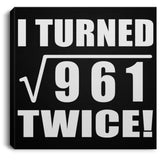 62nd Birthday I Turned Square Root of 961 Twice - Canvas Square
