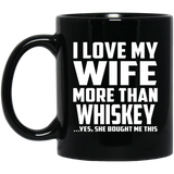 I Love My Wife More Than Whiskey - 11 Oz Coffee Mug Black