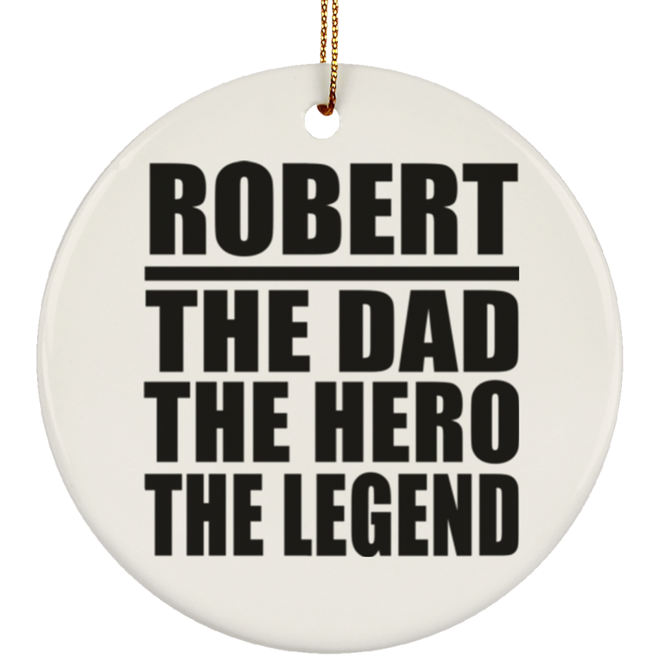 Robert The Dad The Hero The Legend - Circle Ornament