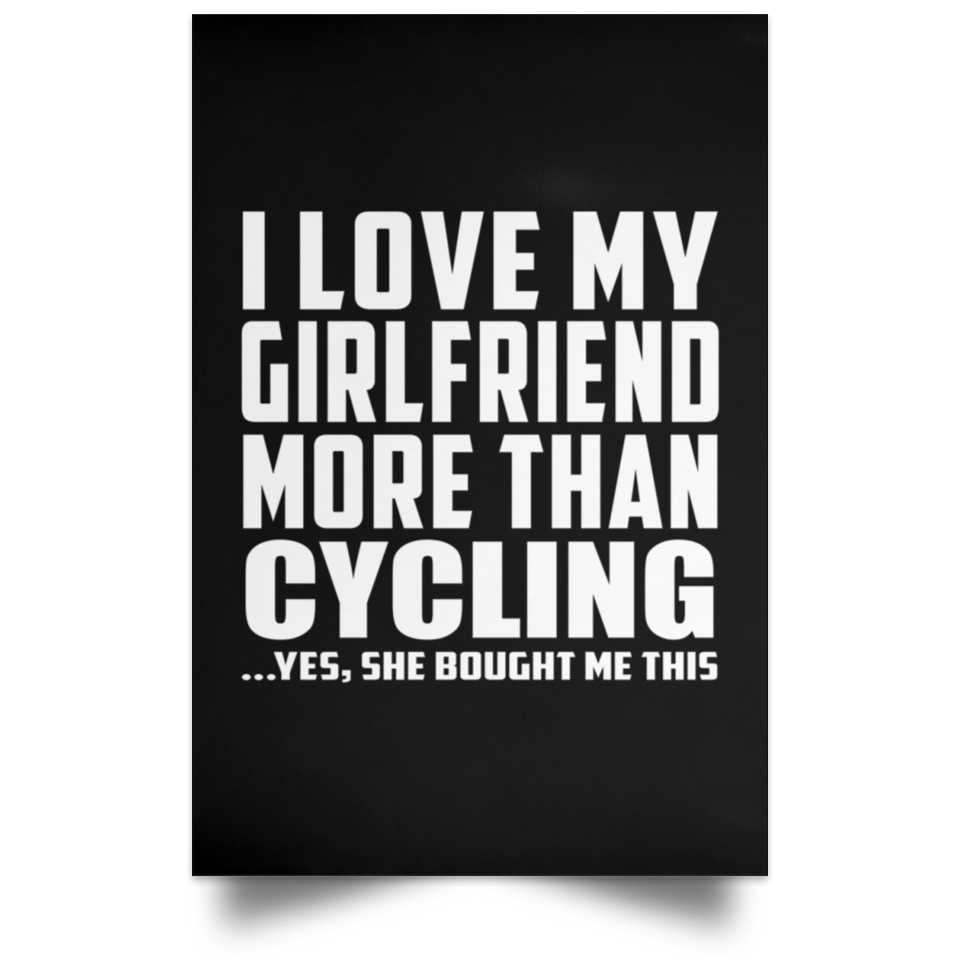 I Love My Girlfriend More Than Cycling - Poster Portrait