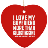 I Love My Boyfriend More Than Collecting Guns - Heart Ornament