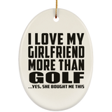 I Love My Girlfriend More Than Golf - Oval Ornament