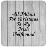All I Want For Christmas Is My Irish Wolfhound - Drink Coaster F
