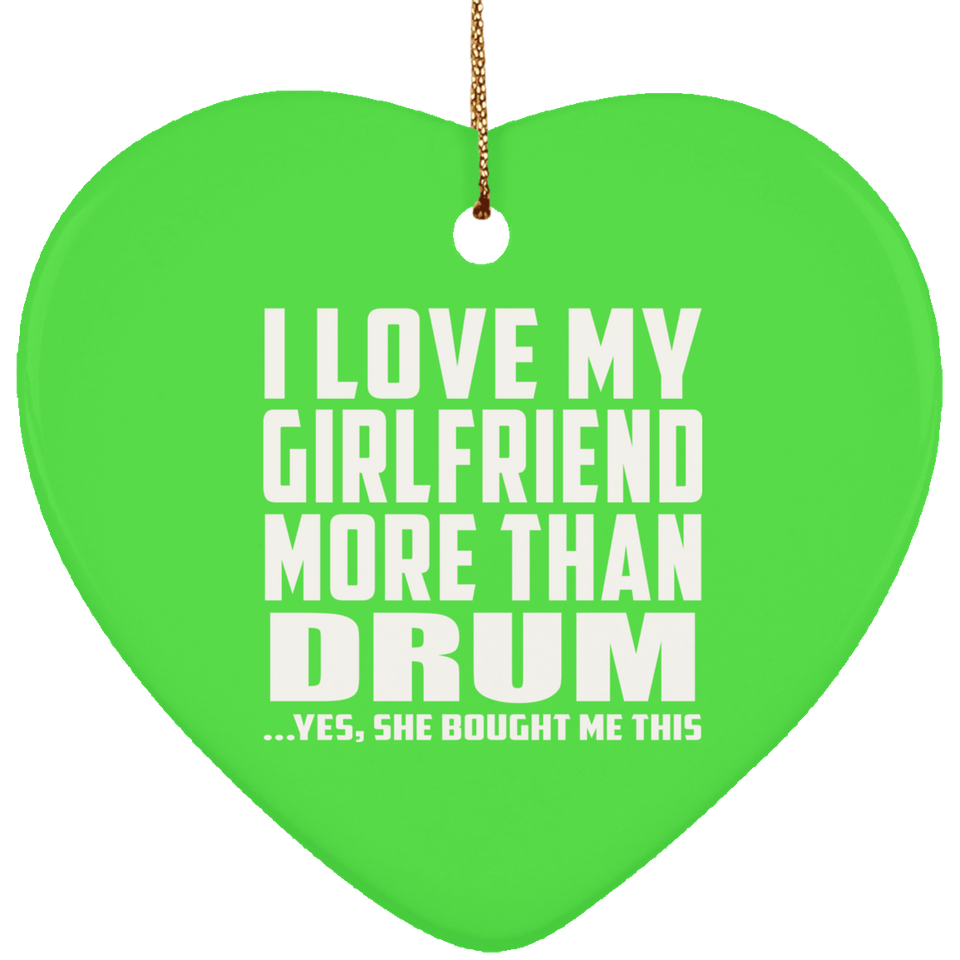 I Love My Girlfriend More Than Drum - Heart Ornament