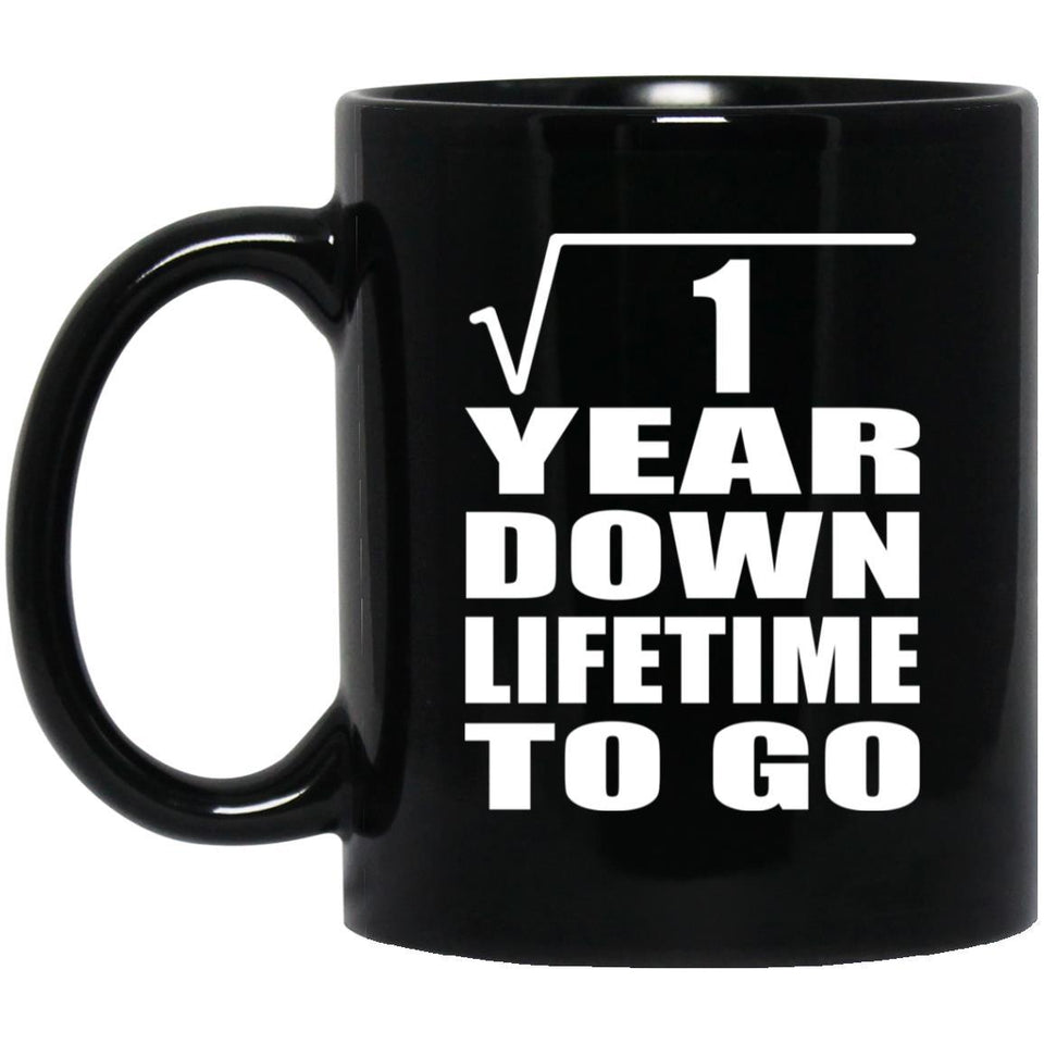 1st Anniversary Square Root of 1 Year Lifetime To Go - 11oz Coffee Mug Black