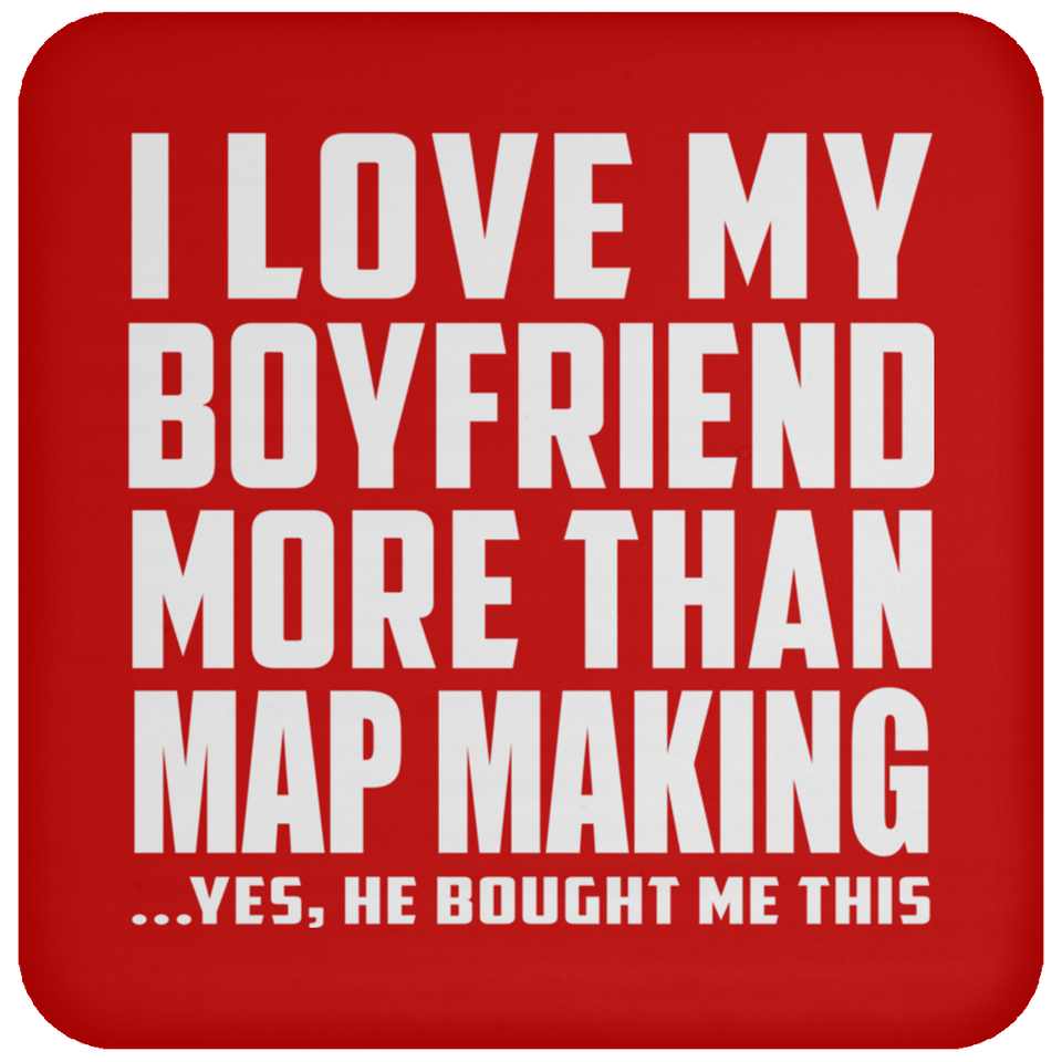 I Love My Boyfriend More Than Map Making - Coaster