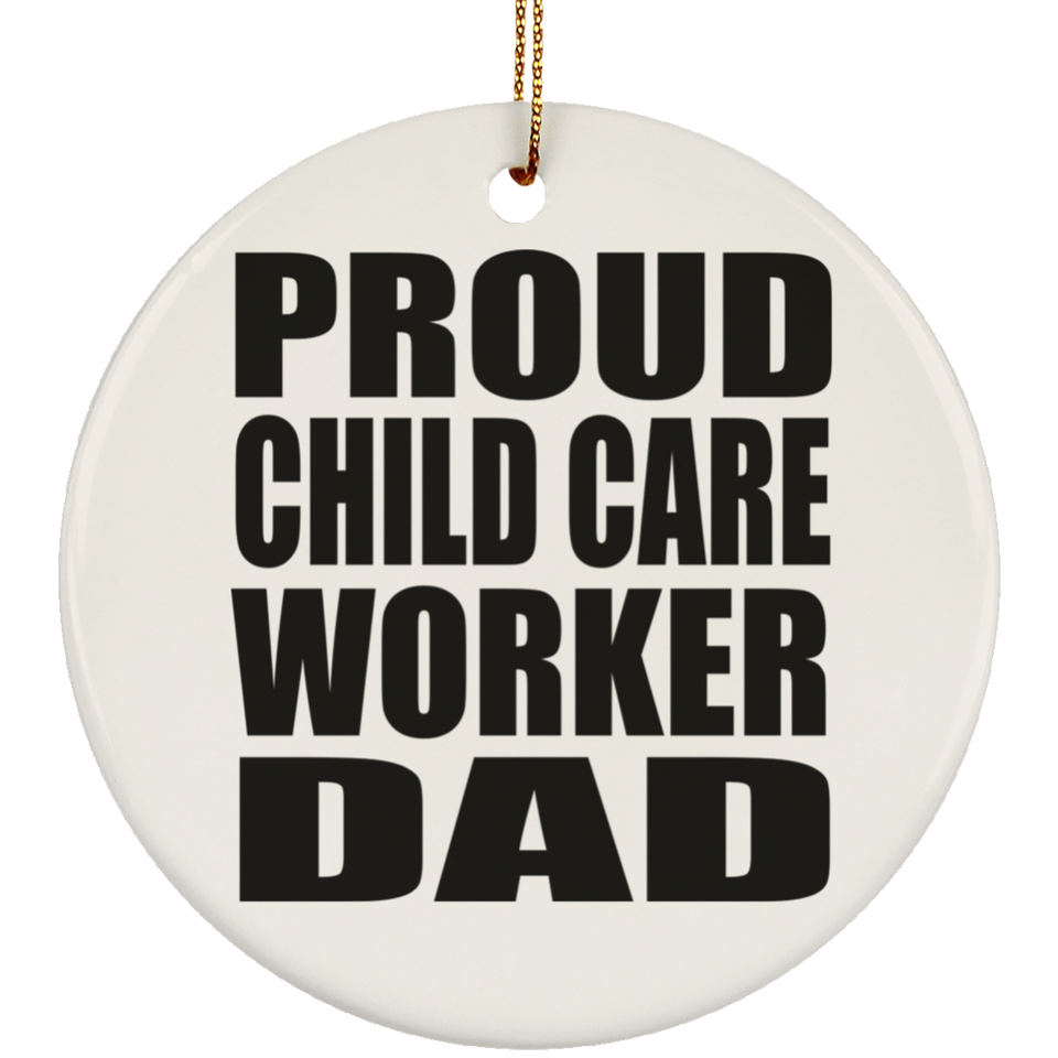 Proud Child Care Worker Dad - Circle Ornament