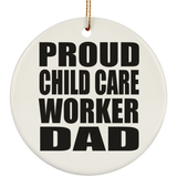 Proud Child Care Worker Dad - Circle Ornament