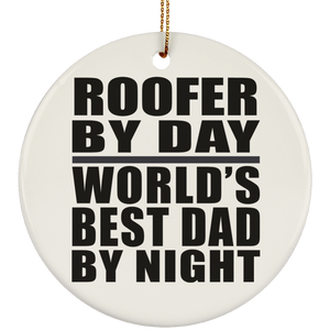 Roofer By Day World's Best Dad By Night - Circle Ornament
