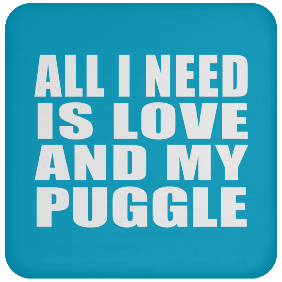 All I Need Is Love And My Puggle - Drink Coaster