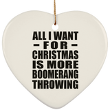 All I Want For Christmas Is More Boomerang Throwing - Heart Ornament