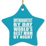 Orthodontist By Day World's Best Mom By Night - Star Ornament