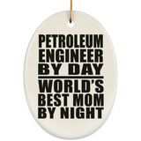 Petroleum Engineer By Day World's Best Mom By Night - Oval Ornament