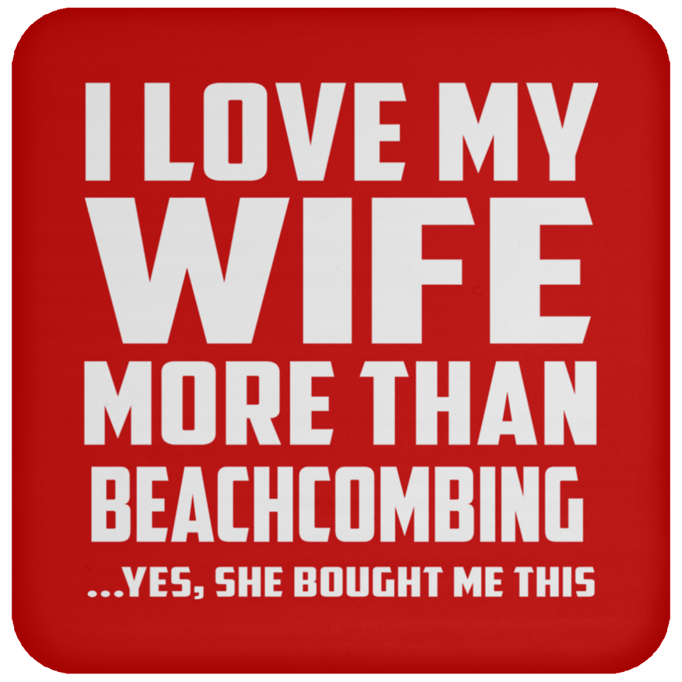 I Love My Wife More Than Beachcombing - Drink Coaster