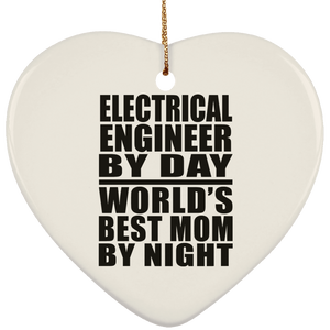 Electrical Engineer By Day World's Best Mom By Night - Heart Ornament