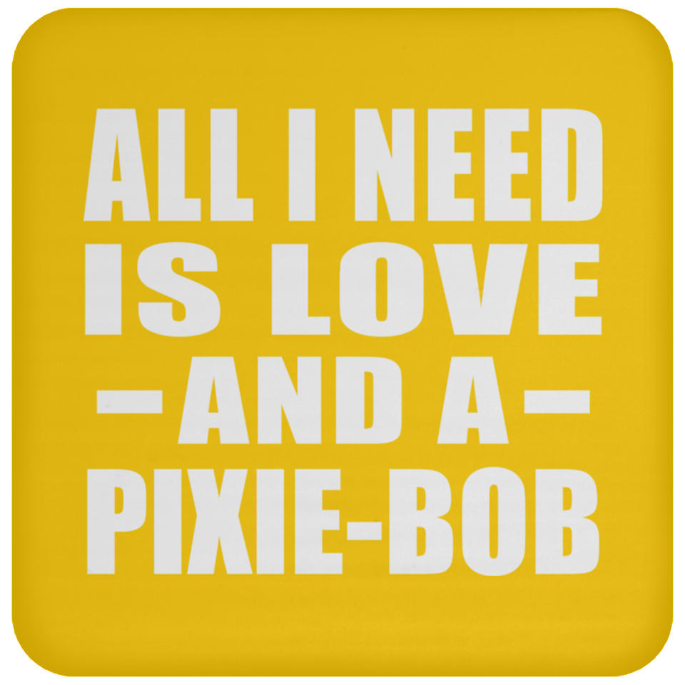 All I Need Is Love And A Pixie-Bob - Drink Coaster