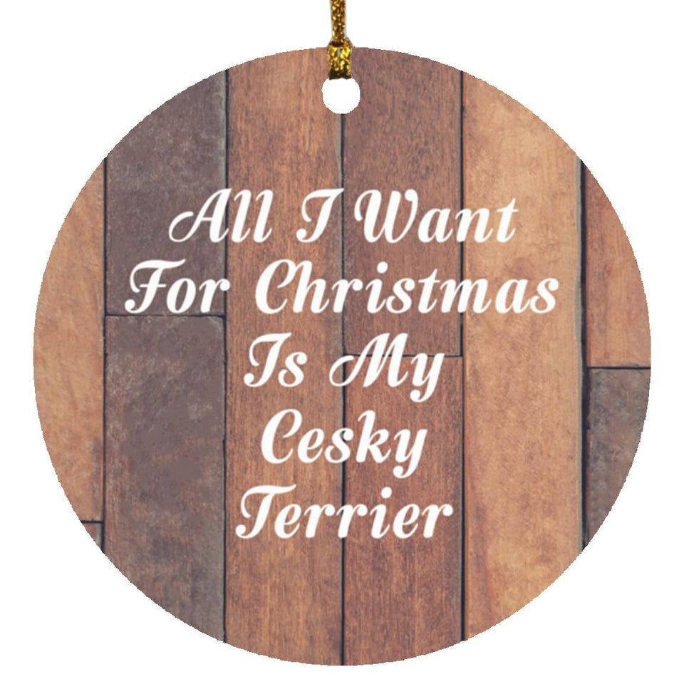 All I Want For Christmas Is My Cesky Terrier - Circle Ornament E